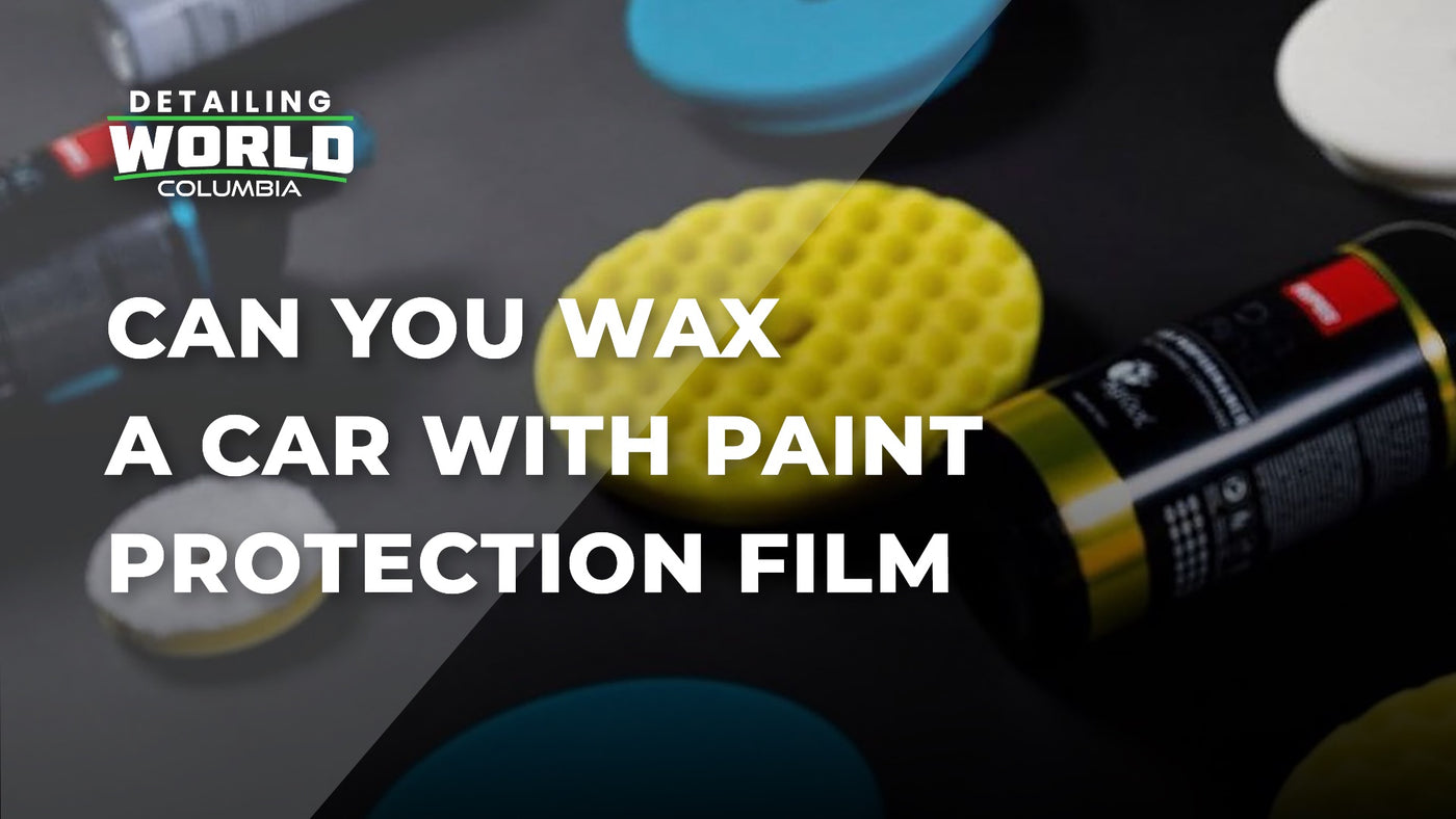 Can You Wax A Car with Paint Protection Film? Detailing World Columbia