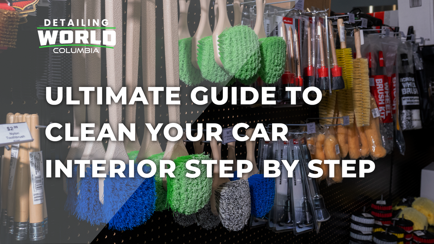 The Ultimate Guide to Cleaning Your Car Interior - Detailing World Columbia